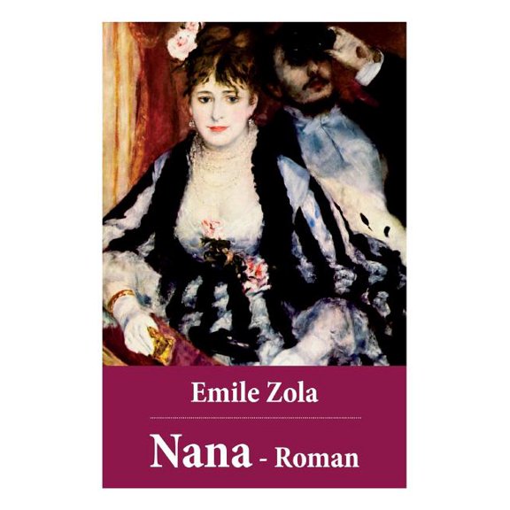 Nana - Roman: Nana gehÃ¶rt zu dem GroÃwerk der "Rougon-Macquart", die Zola als "Natur- und Sozialgeschichte einer Familie, (Paperback)