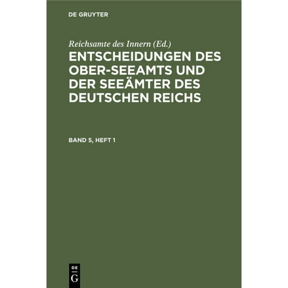 Entscheidungen Des Ober-Seeamts Und Der Seeämter Des Deutschen Reichs. Band 5, Heft 1 (Hardcover)