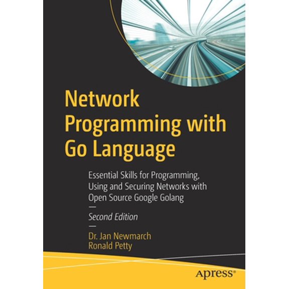 Pre-Owned Network Programming with Go Language: Essential Skills for Programming, Using and Securing Networks with Open Source Google Golang (Paperback) 1484280946 9781484280942