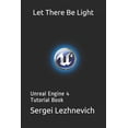 thumbnail image 1 of Pre-Owned Let There Be Light: Unreal Engine 4 Tutorial Book, 1 of 1