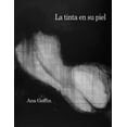 thumbnail image 1 of LA TINTA EN SU PIEL TEXTOFILIA ANA GOFFIN, 1 of 2