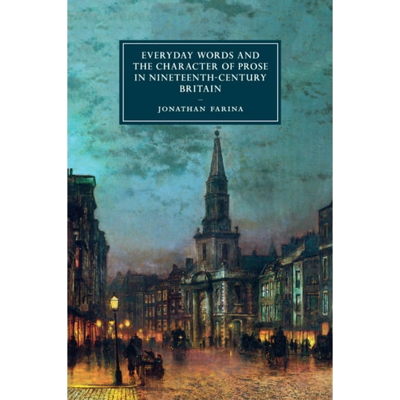 Cambridge Studies in Nineteenth-Century  Everyday Words and the Character of Prose in Nineteenth-Century Britain, Book 107, (Paperback)