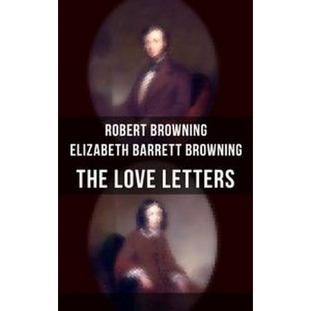 The Love Letters of Elizabeth Barrett Browning & Robert Browning -