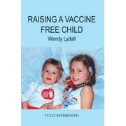 RAISING A VACCINE FREE CHILD [Paperback - Used]