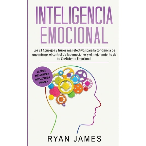 Inteligencia Emocional: Los 21 Consejos y trucos mÃ¡s efectivos para la conciencia de uno mismo, el control de las emocio, (Paperback)