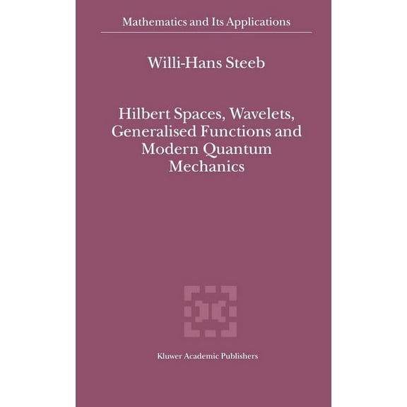Mathematics and Its Applications Hilbert Spaces, Wavelets, Generalised Functions and Modern Quantum Mechanics, Book 451, (Hardcover)