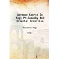thumbnail image 1 of Advance Course In Yogi Philosophy And Oriental Occultism [Hardcover], 1 of 1