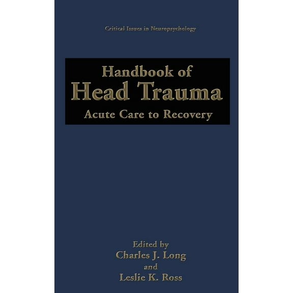 Critical Issues in Neuropsychology Handbook of Head Trauma: Acute Care to Recovery, (Hardcover)