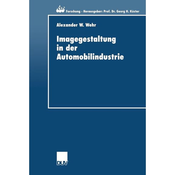 Ebs-Forschung, Schriftenreihe Der Europe Imagegestaltung in Der Automobilindustrie: Eine Kausalanalytische Untersuchung Zur Quantifizierung Von Imagetransfereffe, Book 31, (Paperback)