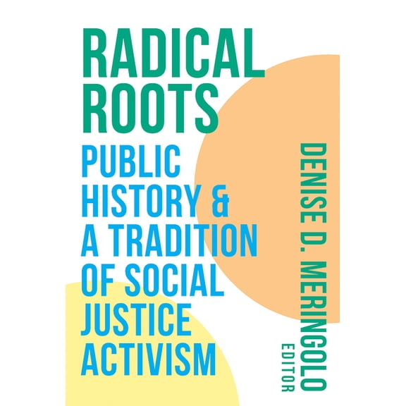 Radical Roots: Public History and a Tradition of Social Justice Activism, (Paperback)