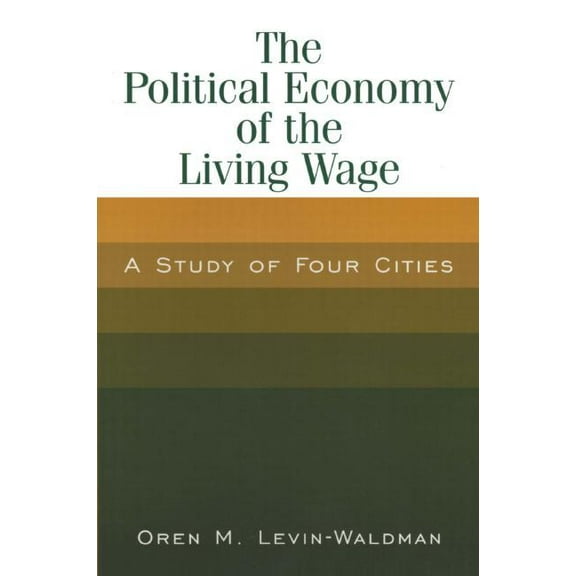 The Political Economy of the Living Wage: A Study of Four Cities, (Paperback)