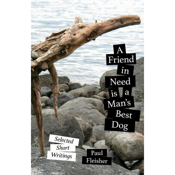 A Friend in Need is a Man's Best Dog: Selected Short Writings, (Paperback)