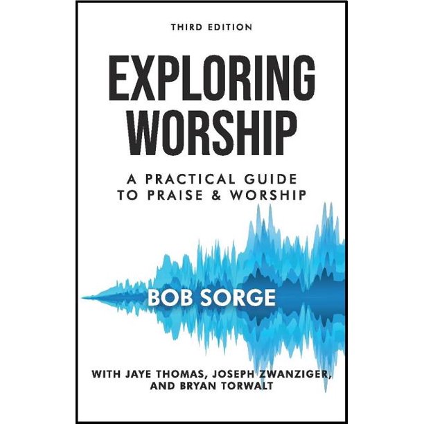 Exploring Worship Third Edition A Practical Guide to Praise and
