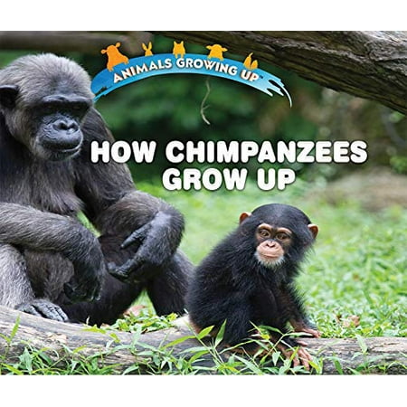 

How Chimpanzees Grow Up Animals Growing Up Pre-Owned Library Binding 1978512279 9781978512276 Linda Bozzo