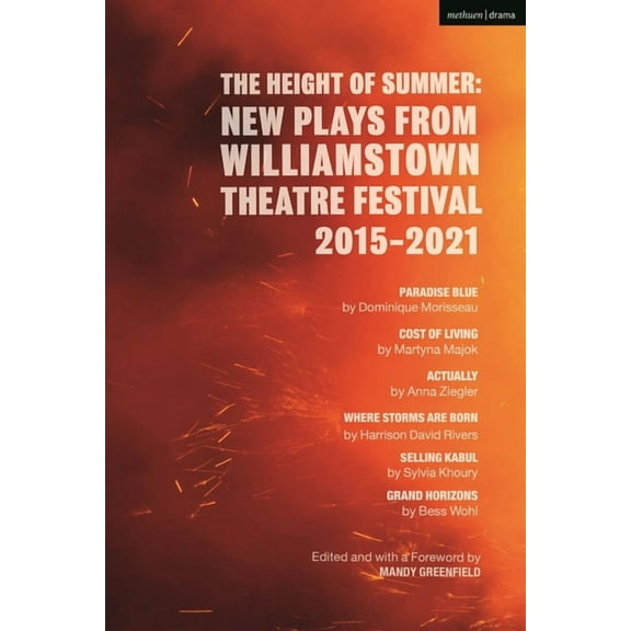 Methuen Drama Play Collections The Height of Summer: New Plays from Williamstown Theatre Festival 2015-2021: Paradise Blue; Cost of Living; Actually; W, Book 31, (Hardcover)