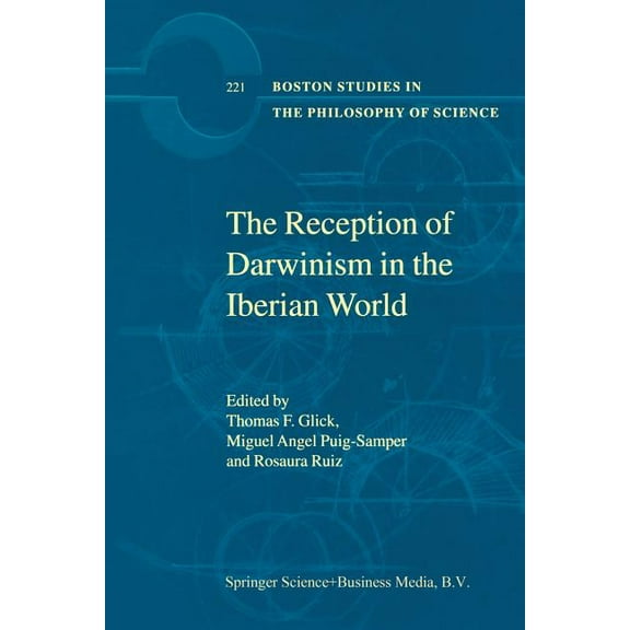 Boston Studies in the Philosophy and His The Reception of Darwinism in the Iberian World: Spain, Spanish America and Brazil, Book 221, (Paperback)