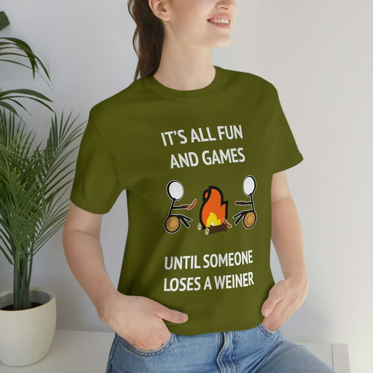 Fun And Games Until Someone Loses A Weiner Camping T-Shirt Fun And Games Until Someone Loses A Weiner Camping T-Shirt
