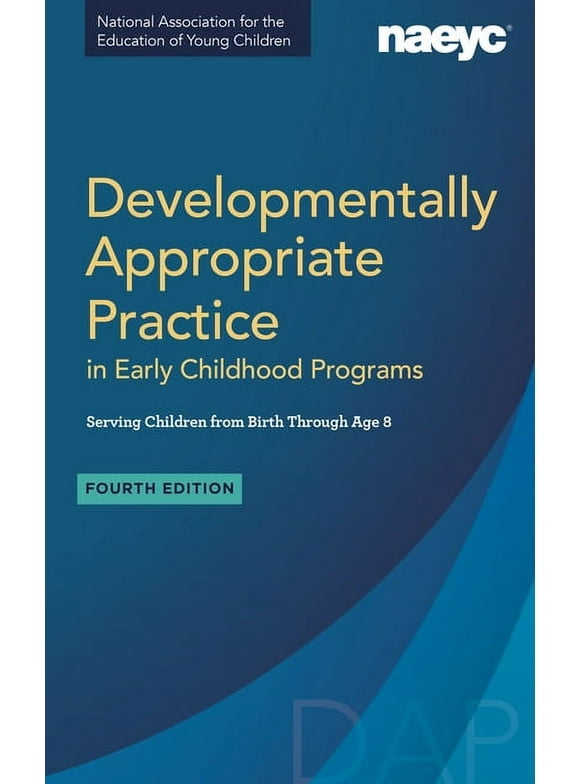 Developmentally Appropriate Practice in Early Childhood Programs Serving Children from Birth Through Age 8, Fourth Edition (Fully Revised and Updated) (Paperback)