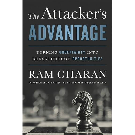 The Attacker's Advantage : Turning Uncertainty into Breakthrough Opportunities (Hardcover)