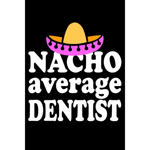 Nacho Average Dentist: Blank Lined Journal, Funny Sketchbook, Notebook, Diary Perfect Gift For Dentists (Paperback)