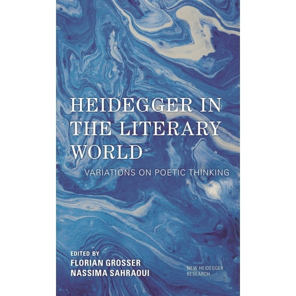 New Heidegger Research Heidegger in the Literary World: Variations on Poetic Thinking, (Hardcover)