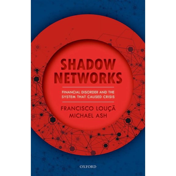 Shadow Networks: Financial Disorder and the System That Caused Crisis, (Hardcover)