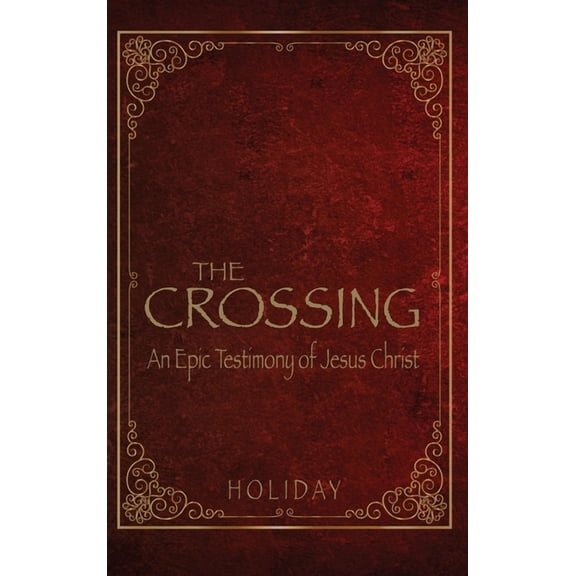 The Crossing - An Epic Testimony of Jesus Christ, (Hardcover)