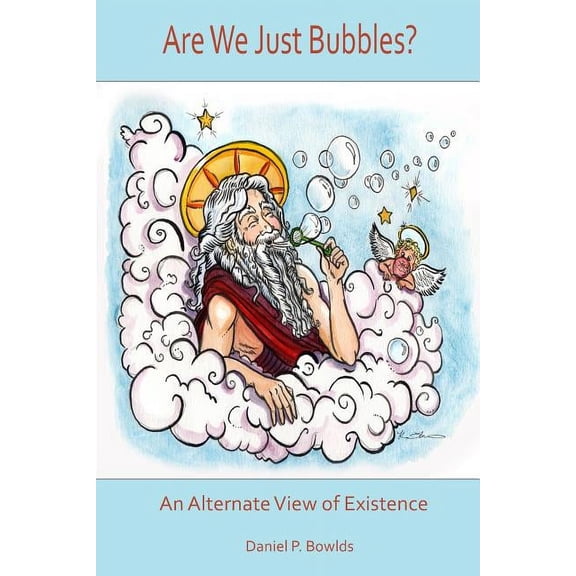 Are We Just Bubbles? An Alternate View of Existence, (Paperback)
