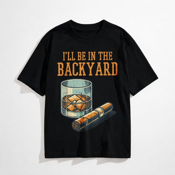 Ill Be in Backyard Funny Saying Dad Men Grandpa Uncle T-Shirt