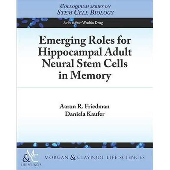 Colloquium Lectures on Stem Cell Biology: Emerging Roles for Hippocampal Adult Neural Stem Cells in Memory (Paperback)
