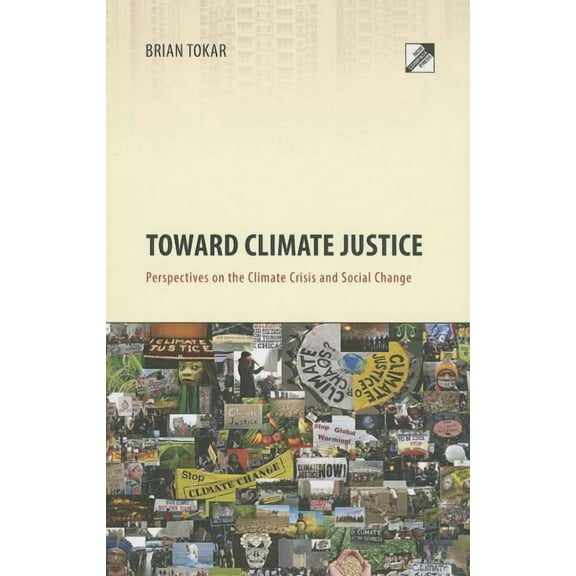 Toward Climate Justice: Perspectives on the Climate Crisis and Social Change, (Paperback)