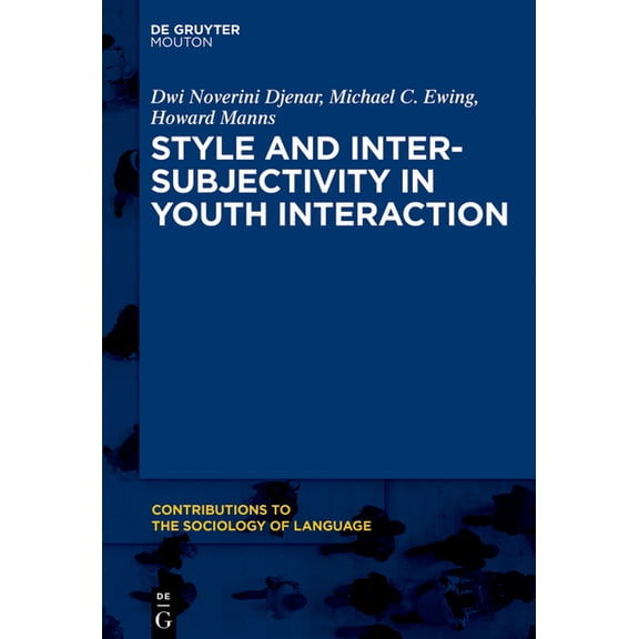 Contributions to the Sociology of Langua Style and Intersubjectivity in Youth Interaction, Book 108, (Hardcover)