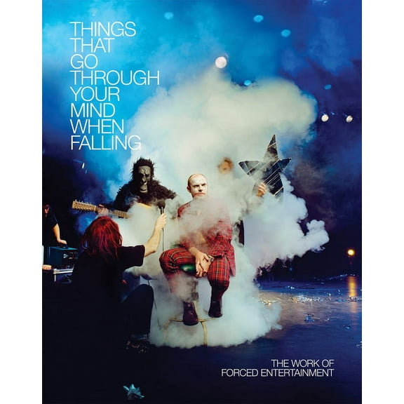 Forced Entertainment: Things That Go Through Your Mind When Falling (Paperback)