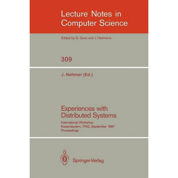 Lecture Notes in Computer Science Experiences with Distributed Systems: International Workshop, Kaiserslautern, Frg, September 28-30, 1987. Proceedings, Book 309, (Paperback)