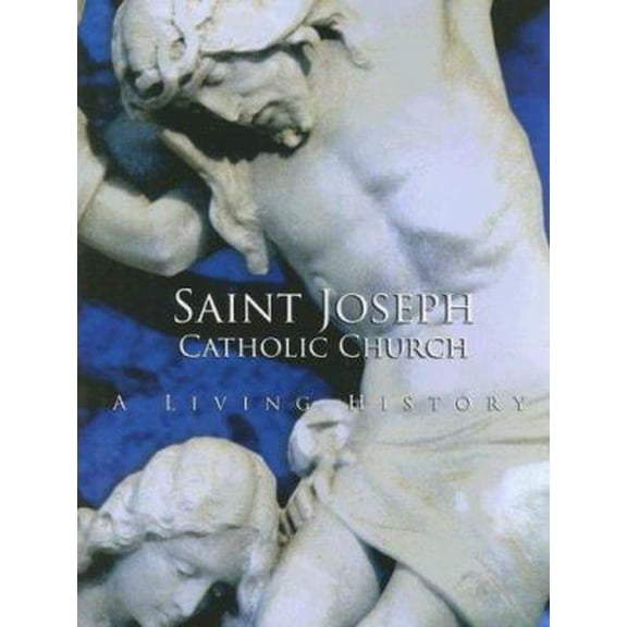 Pre-Owned Saint Joseph Catholic Church: A Living History (Hardcover) 097767116X 9780977671168