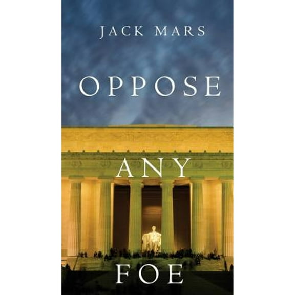 Luke Stone Thriller: Oppose Any Foe (A Luke Stone Thriller-Book 4) (Hardcover)