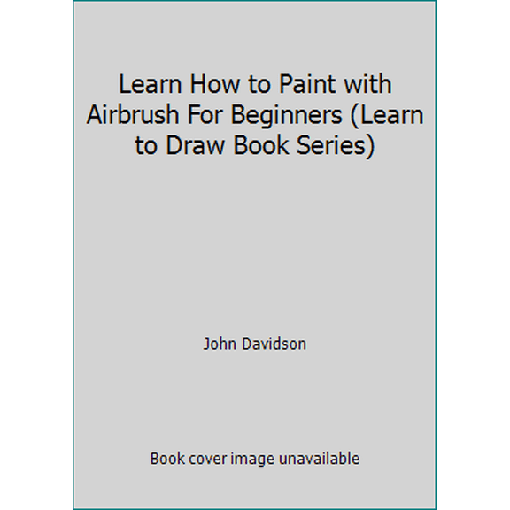 Pre-Owned Learn How to Paint with Airbrush For Beginners (Learn to Draw Book Series) (Paperback) 1503007537 9781503007536