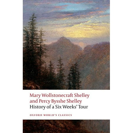 Oxford World s Classics History of a Six Weeks Tour: Through a Part of France Switzerland Germany and Holland: With Letters Descriptive (Paperback)