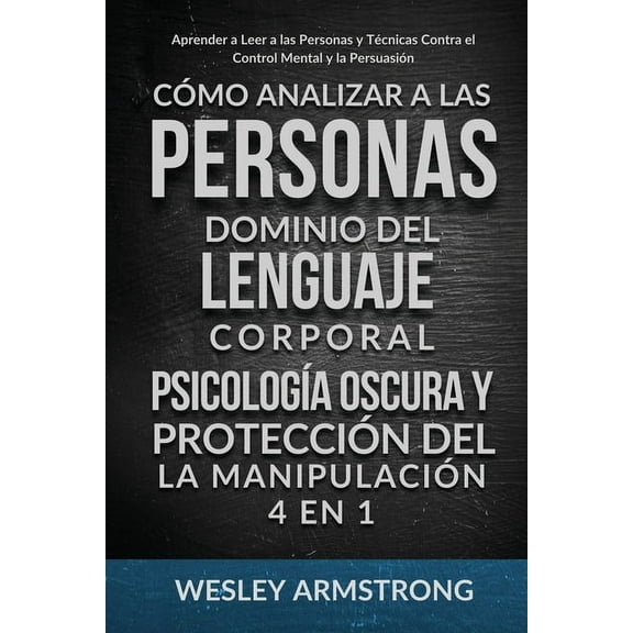 Cómo Analizar a las Personas, Dominio del Lenguaje Corporal, Psicología Oscura y Protección del la Manipulación 4 en 1: , (Paperback)