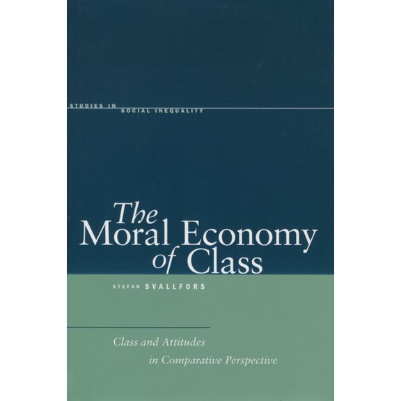 Studies in Social Inequality The Moral Economy of Class: Class and Attitudes in Comparative Perspective, (Hardcover)