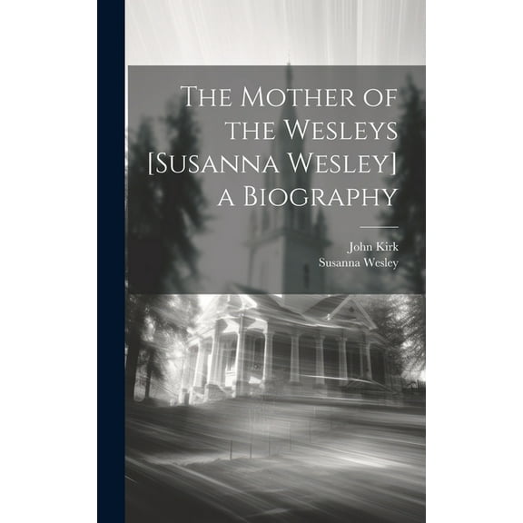 The Mother of the Wesleys [Susanna Wesley] a Biography (Hardcover)