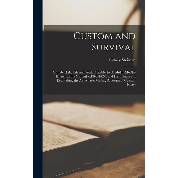 Custom and Survival: a Study of the Life and Work of Rabbi Jacob Molin (Moelln) Known as the Maharil (c.1360-1427), and , (Hardcover)