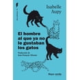 thumbnail image 1 of Libro El Hombre Al Que Ya No Le Gustaban Los Gatos Tapa Blanda, Autor Isabelle Aupy, Editorial Rayo Verde Editorial, 1 of 2