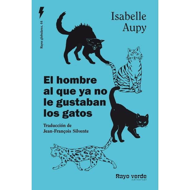 Libro El Hombre Al Que Ya No Le Gustaban Los Gatos Tapa Blanda, Autor Isabelle Aupy, Editorial Rayo Verde Editorial