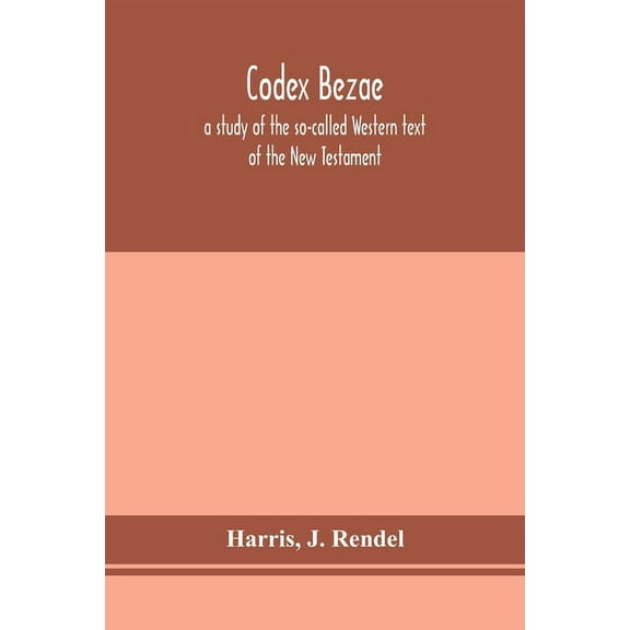Codex Bezae: A Study Of The So-Called Western Text Of The New Testament, (Paperback)