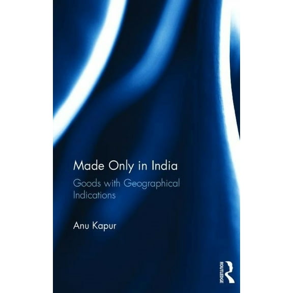 Made Only in India: Goods with Geographical Indications, (Hardcover)