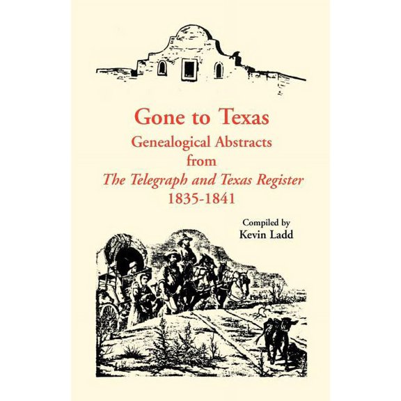 Gone to Texas: Genealogical Abstracts from The Telegraph and Texas Register, 1835-1841, (Paperback)