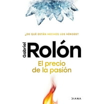 El Precio de la PasiÃ³n: Â¿De QuÃ© EstÃ¡n Hechos Los HÃ©roes? / The Price of Passion, (Paperback)