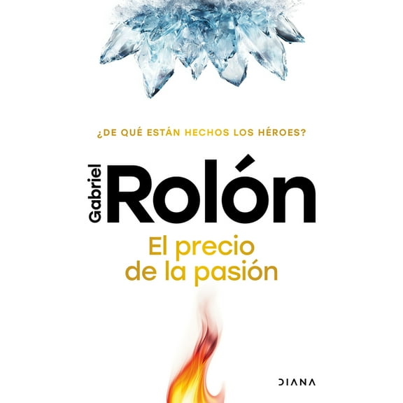 El Precio de la PasiÃ³n: Â¿De QuÃ© EstÃ¡n Hechos Los HÃ©roes? / The Price of Passion, (Paperback)