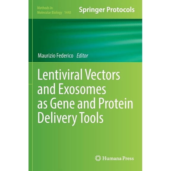 Methods in Molecular Biology Lentiviral Vectors and Exosomes as Gene and Protein Delivery Tools, Book 1448, (Hardcover)